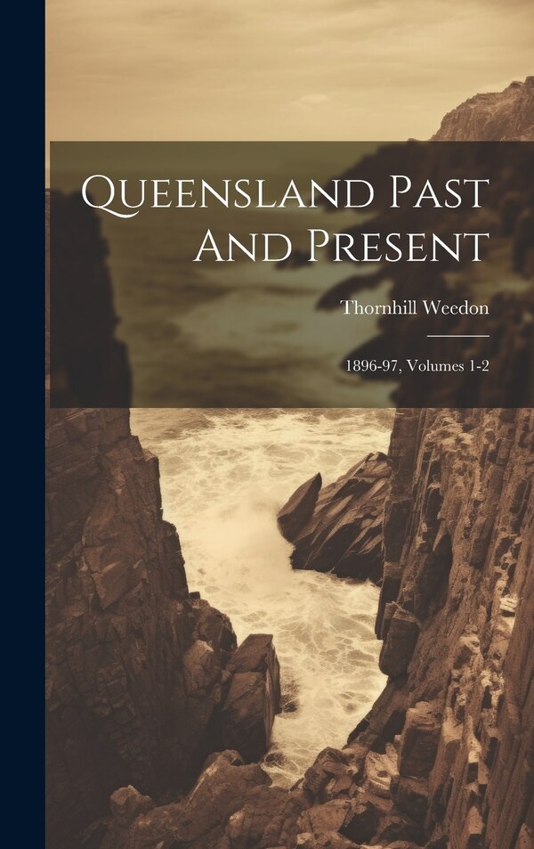 Queensland Past And Present by Thornhill Weedon, Hardcover | Indigo Chapters
