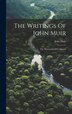 The Writings Of John Muir, Hardcover | Indigo Chapters