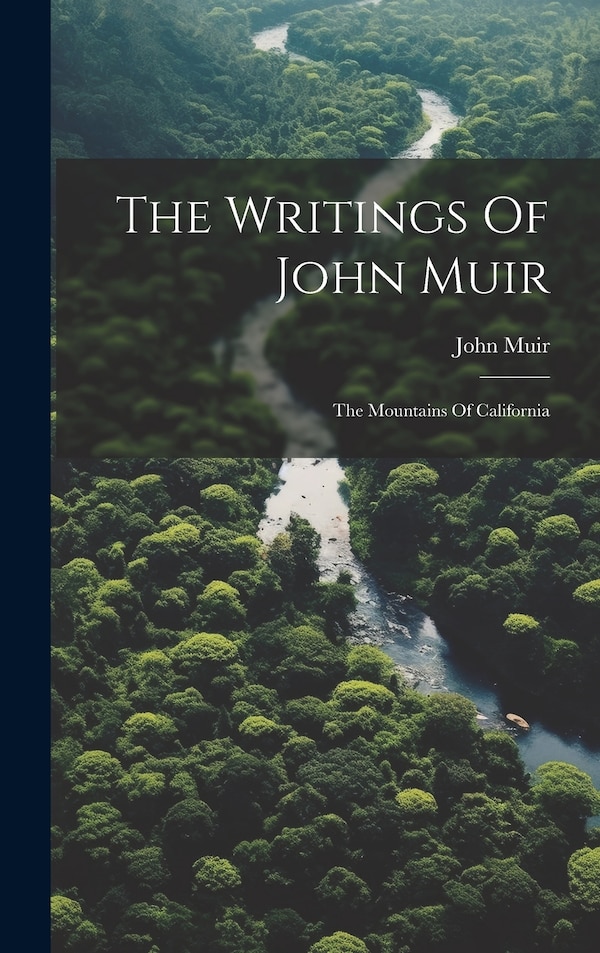 The Writings Of John Muir, Hardcover | Indigo Chapters