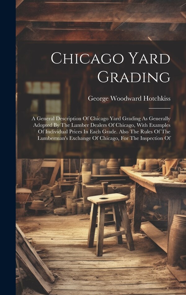Chicago Yard Grading by George Woodward Hotchkiss, Hardcover | Indigo Chapters