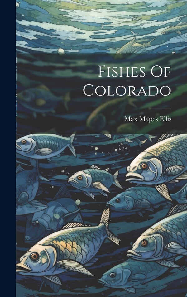 Fishes Of Colorado by Max Mapes Ellis, Hardcover | Indigo Chapters