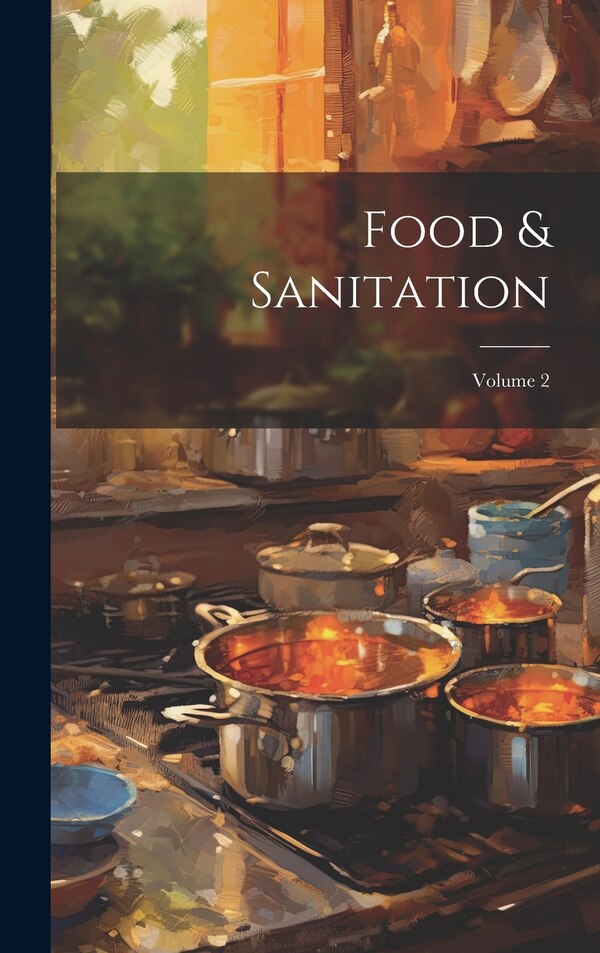 Food & Sanitation; Volume 2 by Anonymous, Hardcover | Indigo Chapters