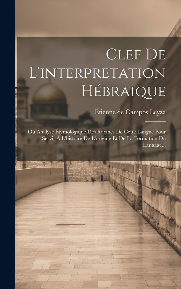 Clef De L'interpretation Hébraique by Étienne De Campos Leyza, Hardcover | Indigo Chapters