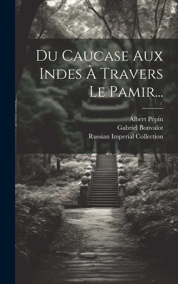 Du Caucase Aux Indes À Travers Le Pamir. by Gabriel Bonvalot, Hardcover | Indigo Chapters