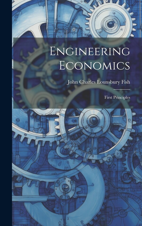 Engineering Economics by John Charles Lounsbury Fish, Hardcover | Indigo Chapters