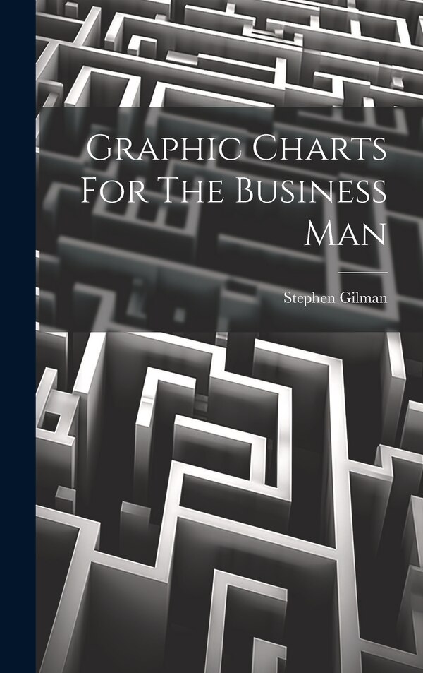 Graphic Charts For The Business Man by Stephen Gilman, Hardcover | Indigo Chapters