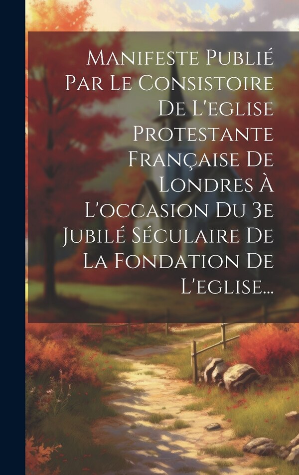 Manifeste Publié Par Le Consistoire De L'eglise Protestante Française De Londres À L'occasion Du 3e Jubilé Séculaire De La Fondation