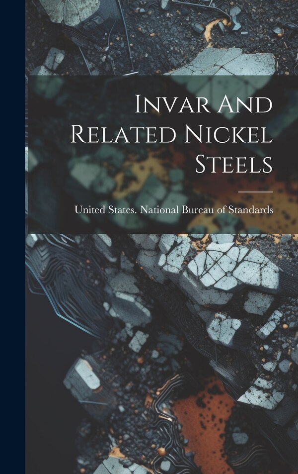 Invar And Related Nickel Steels by United States National Bureau of Sta, Hardcover | Indigo Chapters