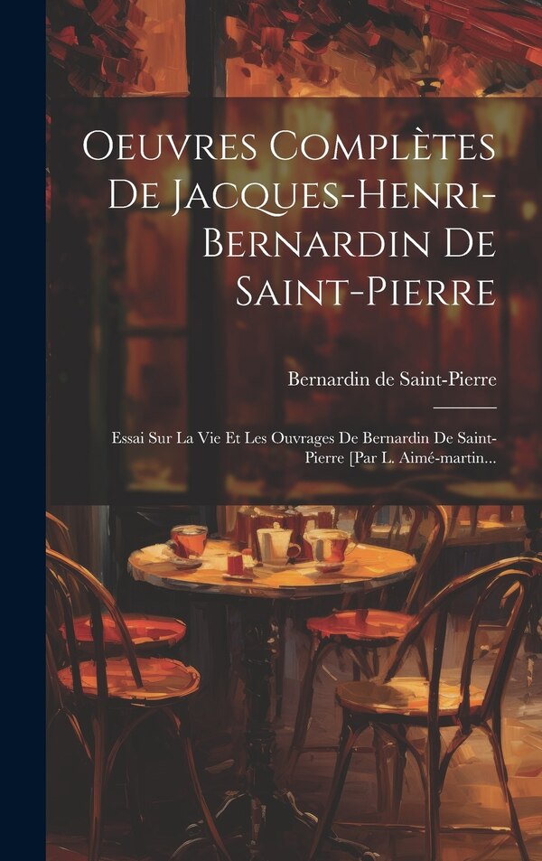 Oeuvres Complètes De Jacques-henri-bernardin De Saint-pierre, Hardcover | Indigo Chapters
