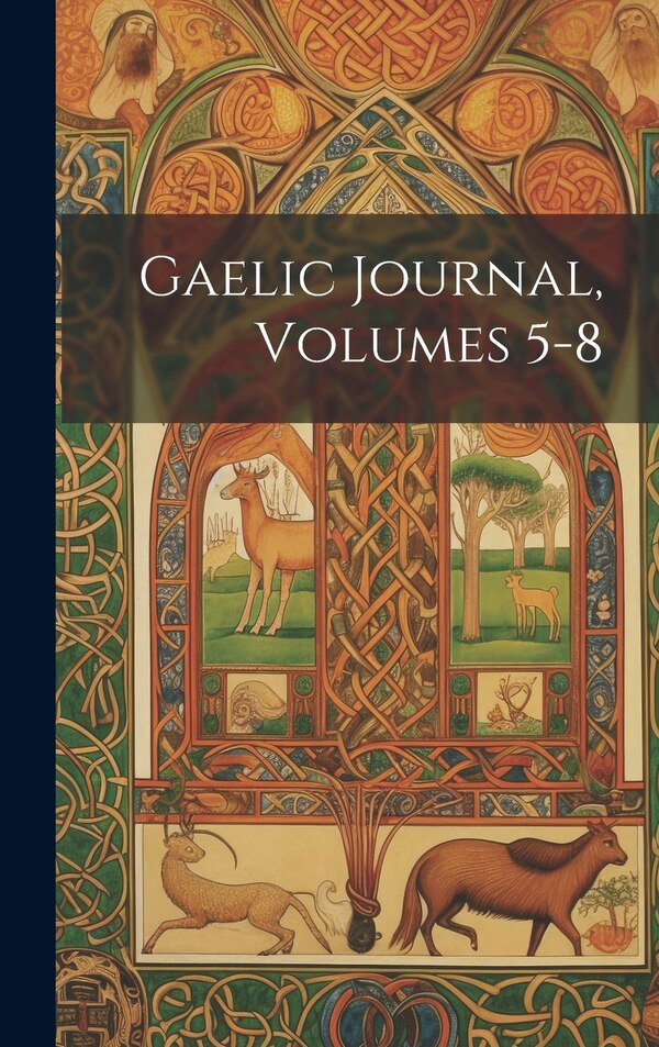 Gaelic Journal Volumes 5-8 by Anonymous, Hardcover | Indigo Chapters