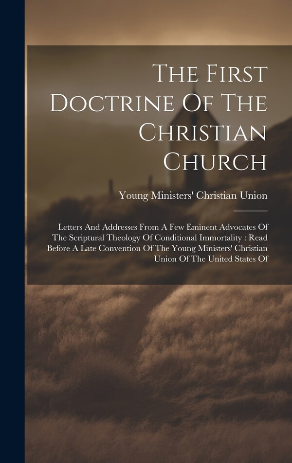 The First Doctrine Of The Christian Church by Young Ministers' Christian Union, Hardcover | Indigo Chapters