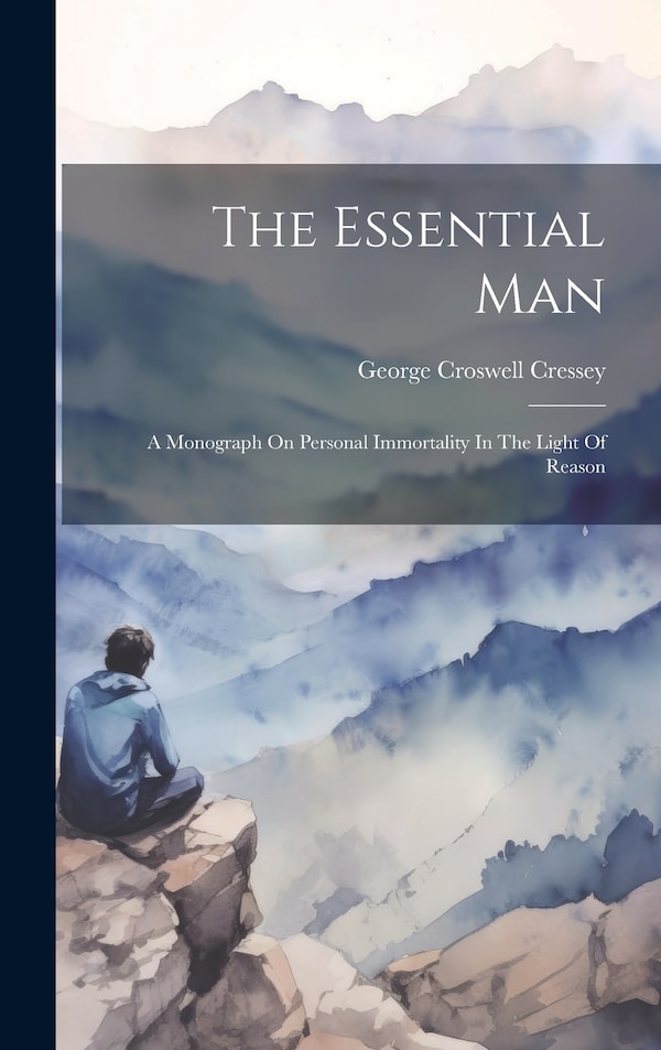 The Essential Man by George Croswell Cressey, Hardcover | Indigo Chapters