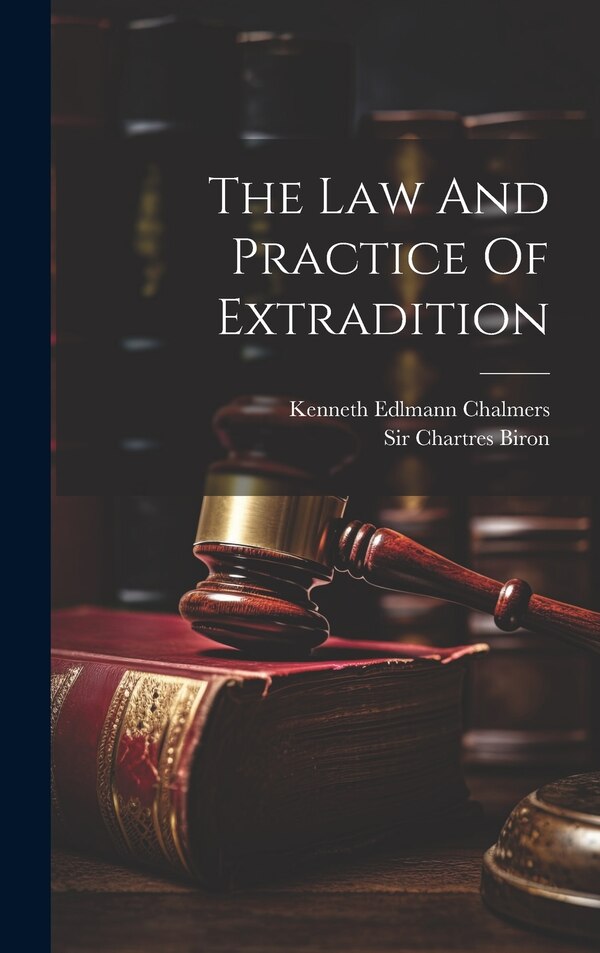The Law And Practice Of Extradition by Chartres Biron, Hardcover | Indigo Chapters