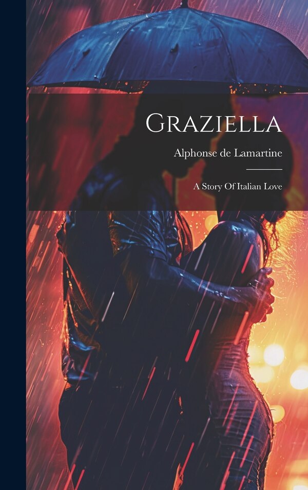 Graziella by Alphonse De Lamartine, Hardcover | Indigo Chapters
