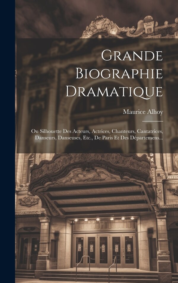 Grande Biographie Dramatique by Maurice Alhoy, Hardcover | Indigo Chapters