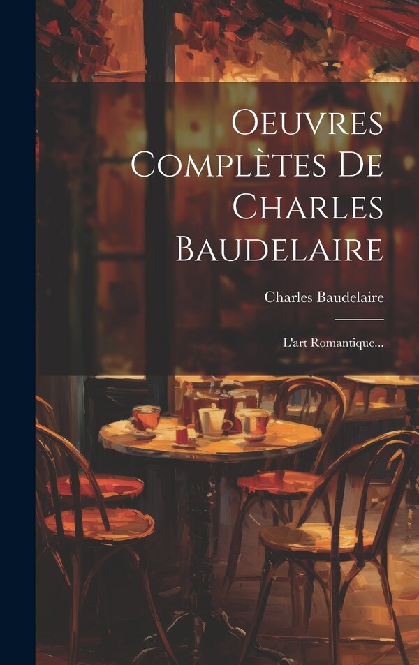 Oeuvres Complètes De Charles Baudelaire, Hardcover | Indigo Chapters
