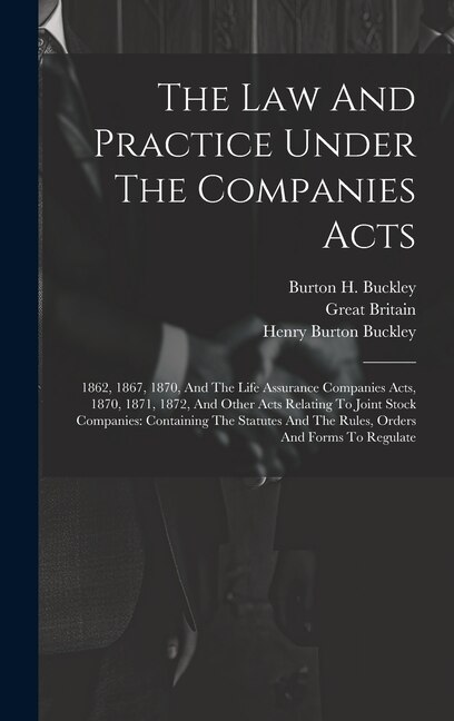 The Law And Practice Under The Companies Acts by Burton H Buckley, Hardcover | Indigo Chapters