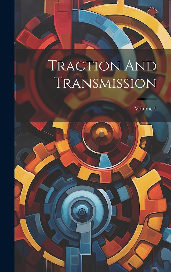 Traction And Transmission; Volume 5 by Anonymous Anonymous, Hardcover | Indigo Chapters
