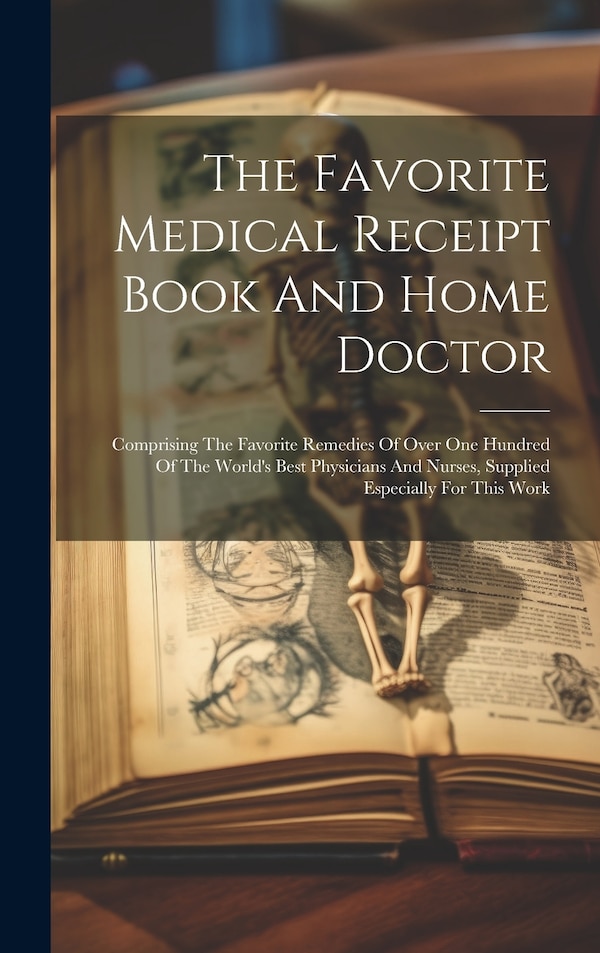 The Favorite Medical Receipt Book And Home Doctor by Anonymous, Hardcover | Indigo Chapters