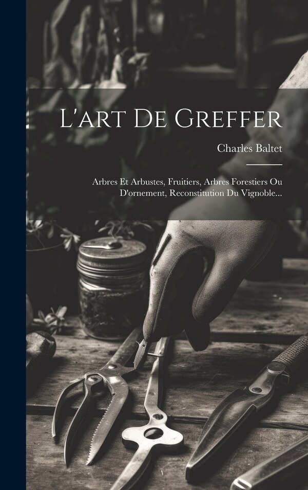 L'art De Greffer by Charles Baltet, Hardcover | Indigo Chapters