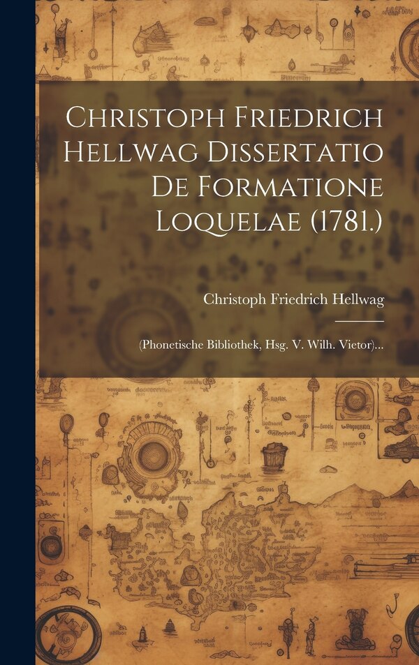 Christoph Friedrich Hellwag Dissertatio De Formatione Loquelae (1781.), Hardcover | Indigo Chapters