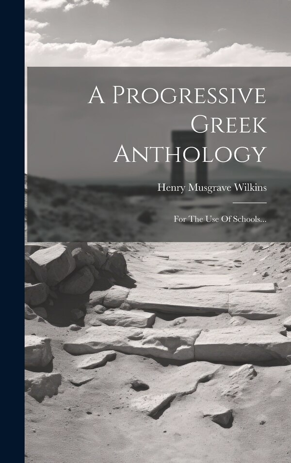 A Progressive Greek Anthology by Henry Musgrave Wilkins, Hardcover | Indigo Chapters