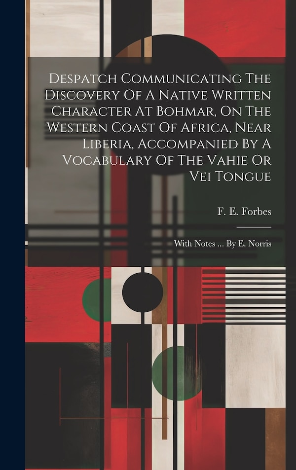 Despatch Communicating The Discovery Of A Native Written Character At Bohmar On The Western Coast Of Africa Near Liberia Accompanied By A