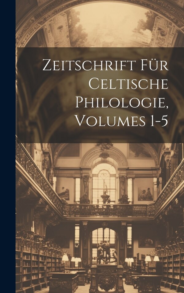 Zeitschrift Für Celtische Philologie Volumes 1-5 by Anonymous, Hardcover | Indigo Chapters