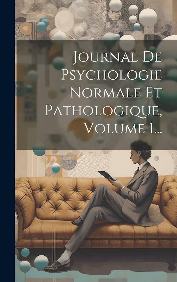 Journal De Psychologie Normale Et Pathologique Volume 1. by Anonymous Anonymous, Hardcover | Indigo Chapters