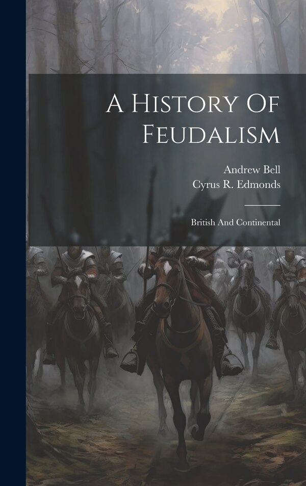 A History Of Feudalism by Andrew Bell (of Southampton), Hardcover | Indigo Chapters