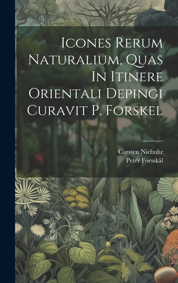 Icones Rerum Naturalium Quas In Itinere Orientali Depingi Curavit P. Forskel by Peter Forsskål, Hardcover | Indigo Chapters