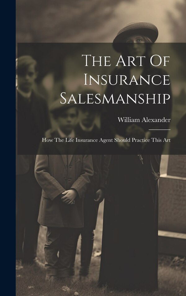 The Art Of Insurance Salesmanship by William Alexander, Hardcover | Indigo Chapters