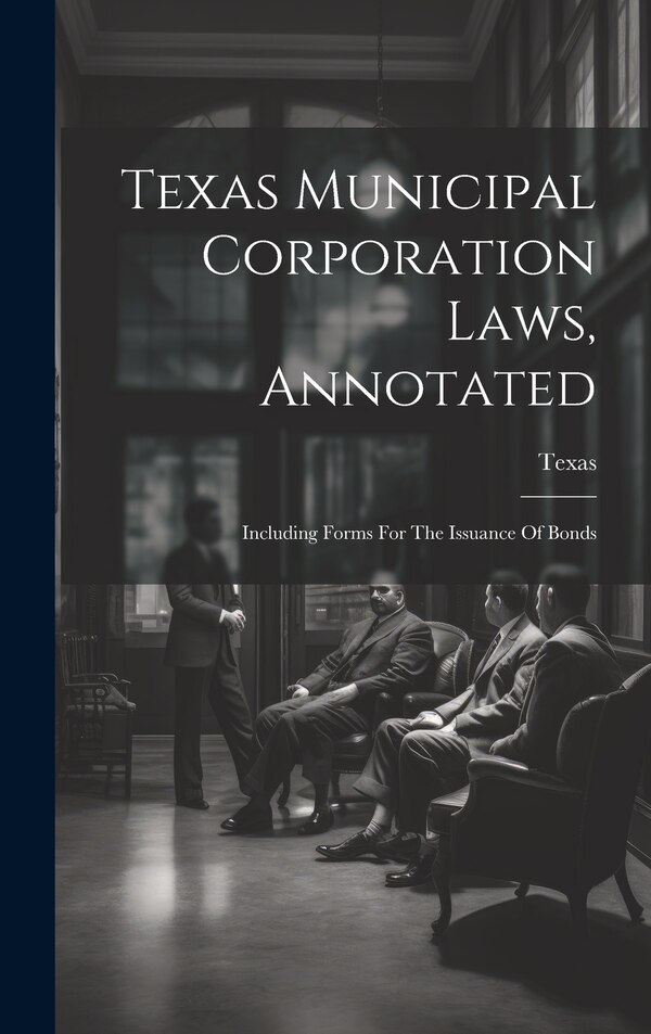 Texas Municipal Corporation Laws Annotated, Hardcover | Indigo Chapters