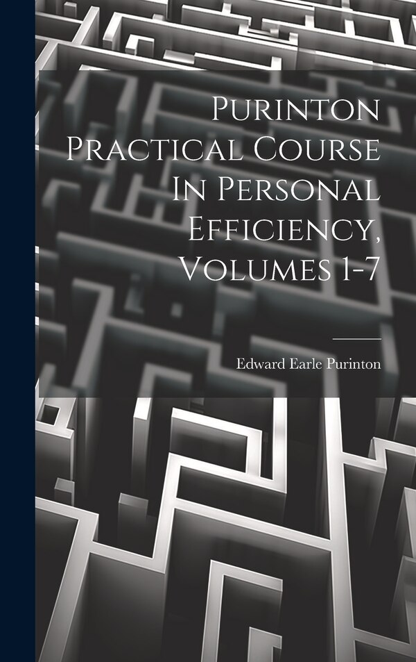 Purinton Practical Course In Personal Efficiency Volumes 1-7 by Edward Earle Purinton, Hardcover | Indigo Chapters
