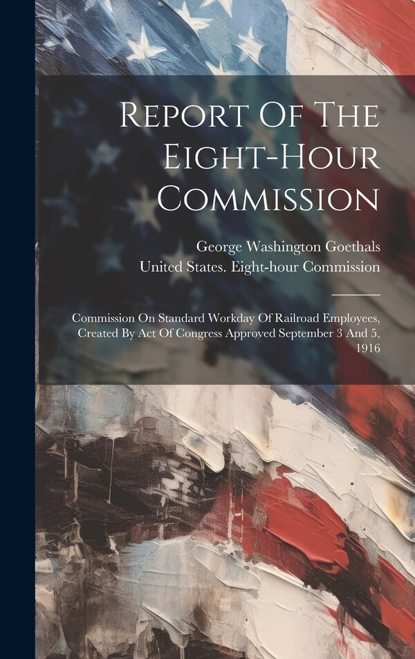 Report Of The Eight-hour Commission by United States Eight-Hour Commission, Hardcover | Indigo Chapters