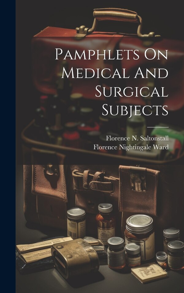 Pamphlets On Medical And Surgical Subjects by Florence Nightingale (ferguson) Ward, Hardcover | Indigo Chapters