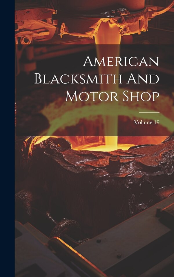 American Blacksmith And Motor Shop; Volume 19 by Anonymous, Hardcover | Indigo Chapters