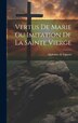 Vertus De Marie Ou Imitation De La Sainte Vierge by Alphonse de Liguori, Hardcover | Indigo Chapters