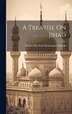 A Treatise On Jihad by Moulvi Abu Said Mohammed Husain, Hardcover | Indigo Chapters