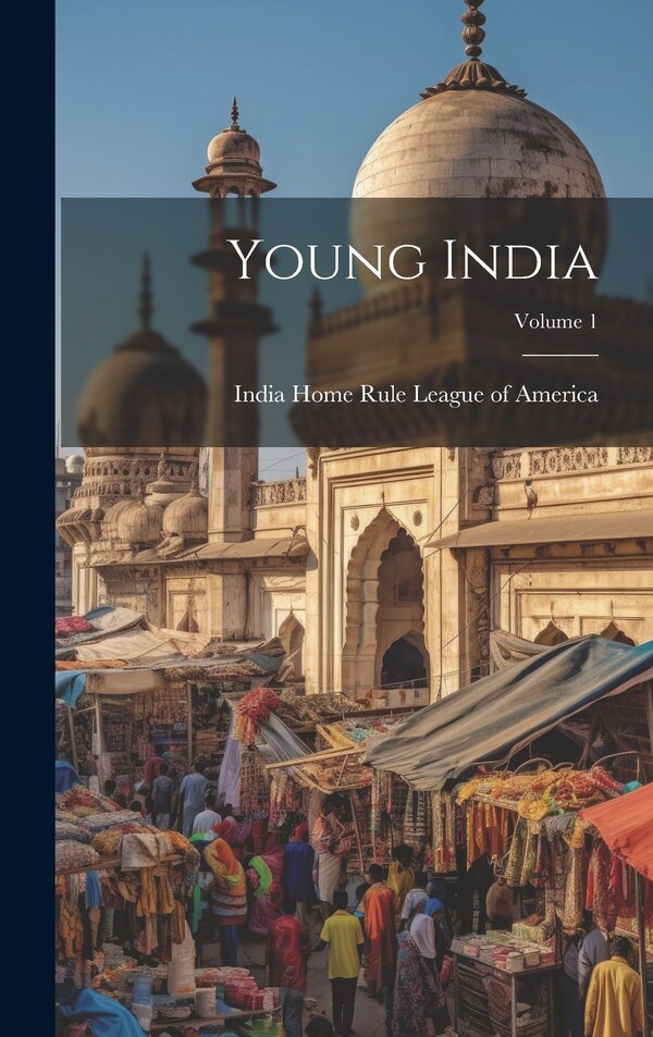 Young India; Volume 1 by India Home Rule League Of America, Hardcover | Indigo Chapters