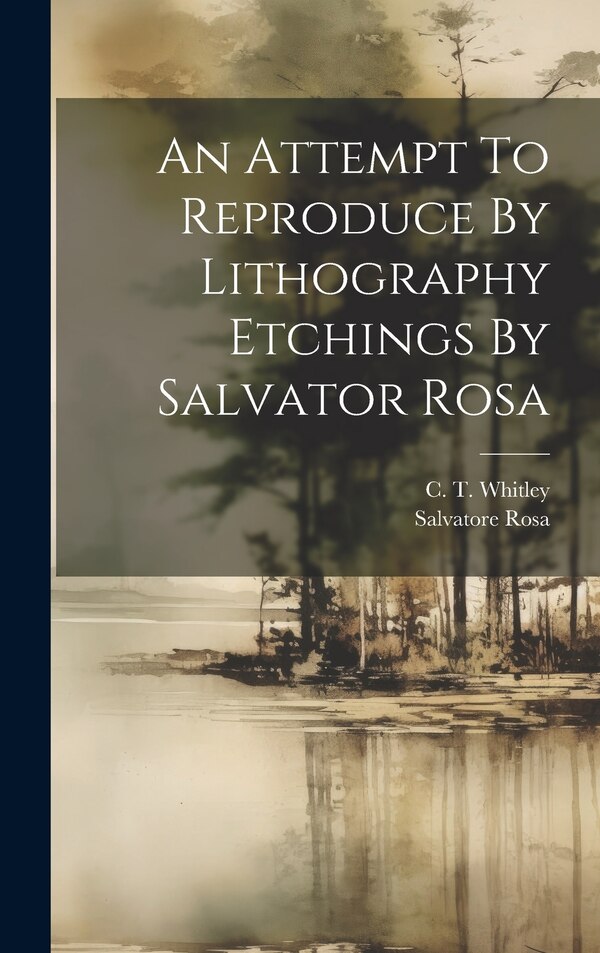 An Attempt To Reproduce By Lithography Etchings By Salvator Rosa by Salvatore Rosa, Hardcover | Indigo Chapters