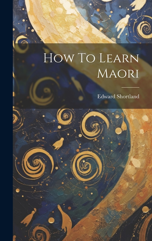 How To Learn Maori by Edward Shortland, Hardcover | Indigo Chapters