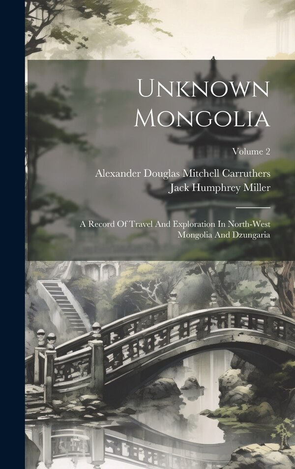 Unknown Mongolia by Alexander Douglas Mitchell Carruthers, Hardcover | Indigo Chapters