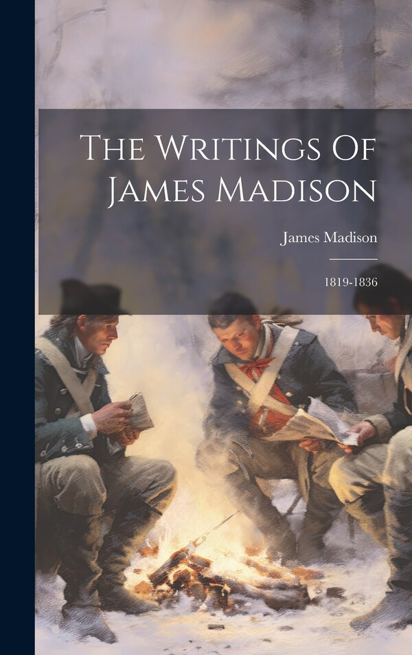 The Writings Of James Madison, Hardcover | Indigo Chapters