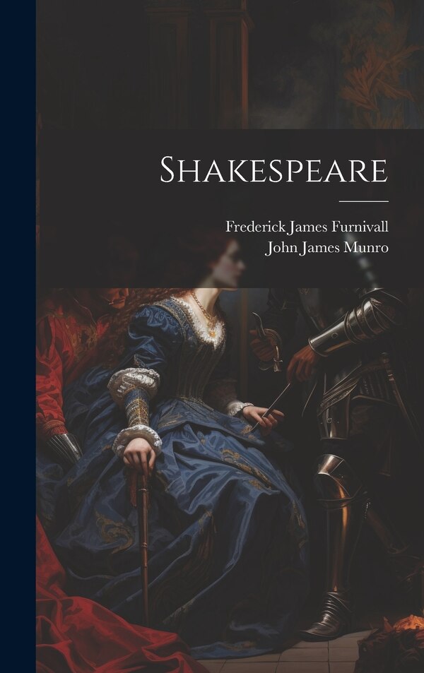 Shakespeare by Frederick James Furnivall, Hardcover | Indigo Chapters