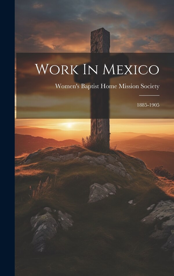 Work In Mexico by Women's Baptist Home Mission Society, Hardcover | Indigo Chapters