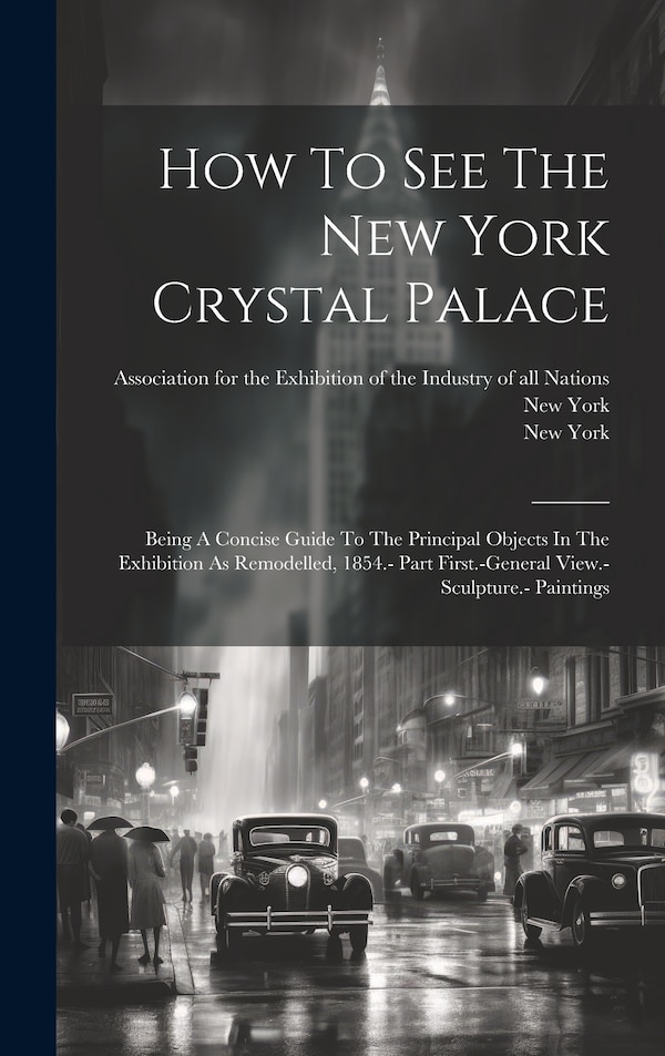 How To See The New York Crystal Palace, Hardcover | Indigo Chapters