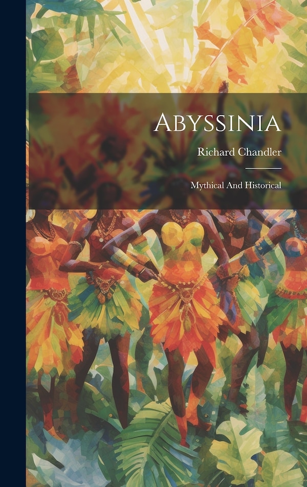 Abyssinia by Richard Chandler, Hardcover | Indigo Chapters