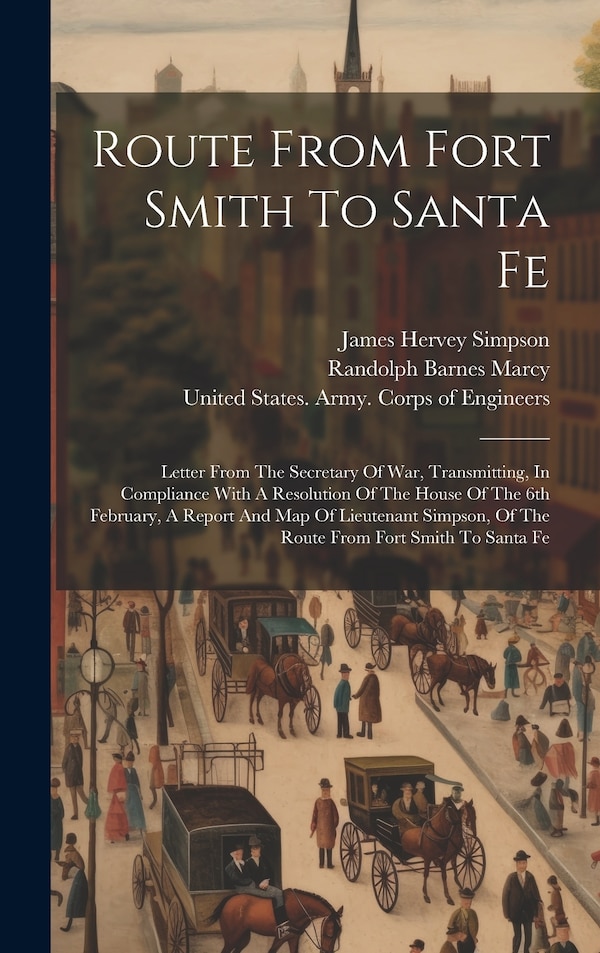 Route From Fort Smith To Santa Fe by United States Army Corps of Engineers, Hardcover | Indigo Chapters