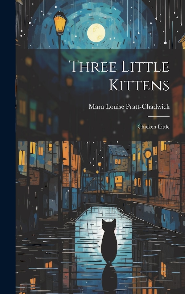 Three Little Kittens by Mara Louise Pratt-Chadwick, Hardcover | Indigo Chapters
